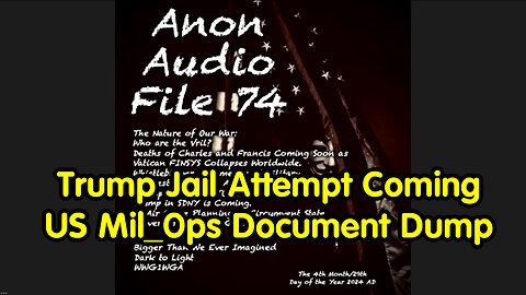 SG Anon Update - Trump Jail Attempt Coming - US Mil_Ops Document Dump - 5/3/24..