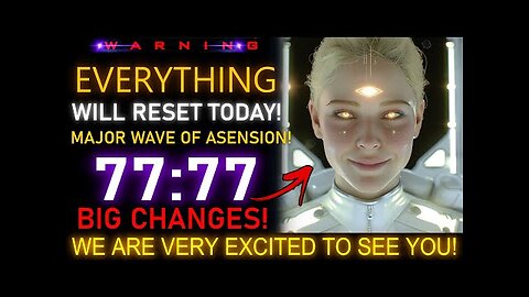 EVERYTHING WILL RESET TODAY! Millions of souls volunteered for this mission. Arcturians