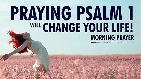 Praying Psalm 1 Every Morning Will Change Your Life