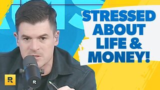 I'm Getting So Stressed About Life and Money!