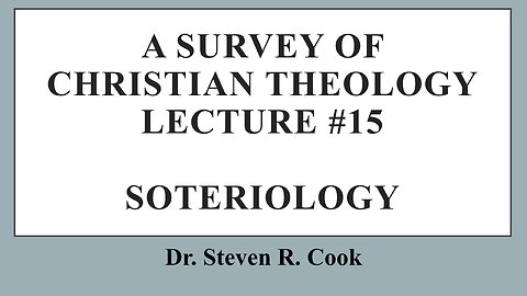 A Survey of Christian Theology - Lecture #15 - Soteriology