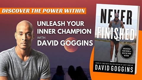 Never Finished: Unshackle Your Mind and Body With David Goggins