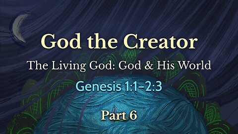 Apr. 21, 2024 - Sunday PM MESSAGE - God the Creator, Part 6 (Gen. 1:1)