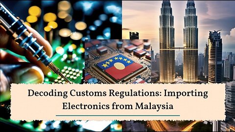 Insider's Guide: Import Procedures for Electronics from Malaysia