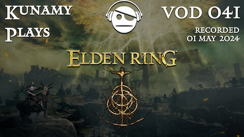 Elden Ring | Ep. 041 VOD | 01 MAY 2024 | Kunamy Plays