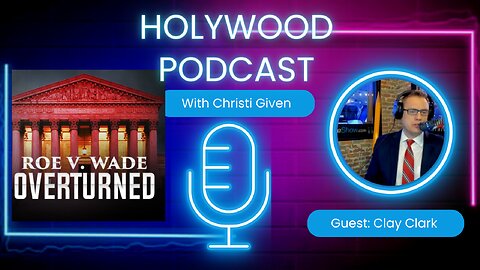 PODCAST: CLAY CLARK Post Roe V. Wade