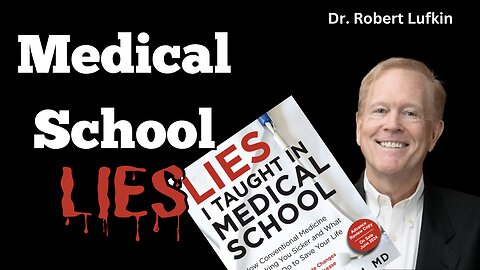 Medical school LIES, with Dr. Robert Lufkin