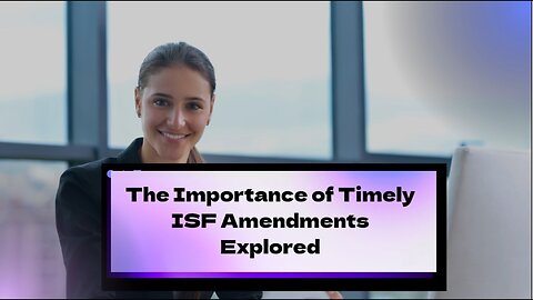 Understanding the Significance of Timely ISF Updates