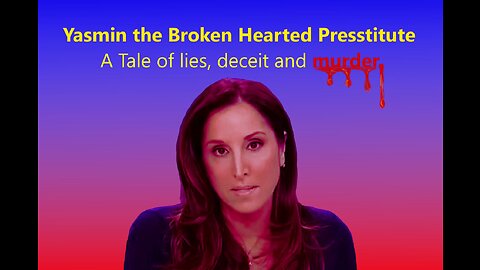 Yasmin the Broken Hearted Presstitute