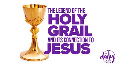 The Legend of the Holy Grail and Its Connection to Jesus