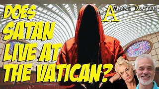 The Awake Nation 05.09.2024 Does Satan Live At The Vatican?