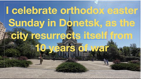 I celebrate orthodox Easter Sunday in Donetsk, as the city resurrects itself from 10 years of war