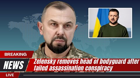 Zelensky fires head of bodyguard after failed plot | News Today | UK | Ukrain
