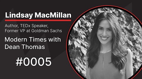 Lindsay MacMillan, Best-Selling Author, Former VP Goldman Sachs | Modern Times with Dean Thomas 0005