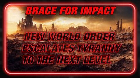 On Guard And Brace For Impact As The NWO Escalates Tyranny To The Next Level