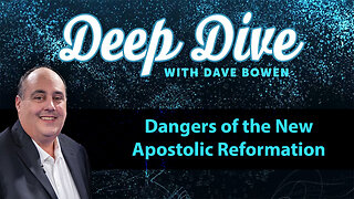 DANGERS of the NEW APOSTOLIC Reformation | Teacher: Dave Bowen