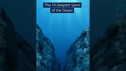 The 10 Deepest Spots of the Ocean