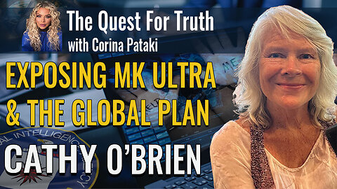 EXPOSING MK ULTRA & THE GLOBAL PLAN | THE QUEST FOR TRUTH WITH CORINA PATAKI & CATHY O’BRIEN