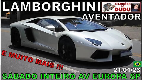 Av Europa São Paulo sábado INTEIRO 21/01/23 Lamborghini Aventador e muito mais CARRÕES DO DUDU