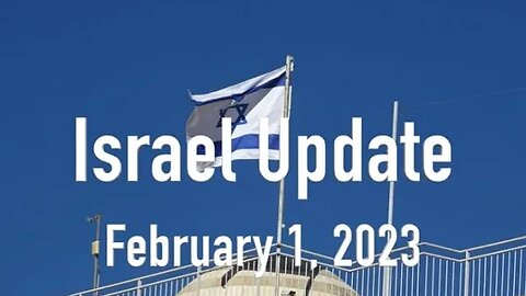 Israel Update February 1, 2023