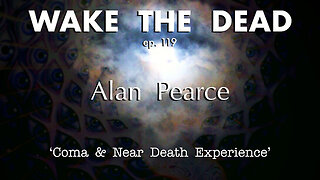 WTD ep.119 Alan Pearce 'Coma & Near Death Experience'