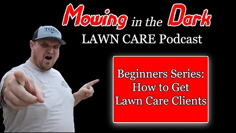 Beginners Series: How to Get Lawn Care Clients (Mowing in the Dark Podcast)