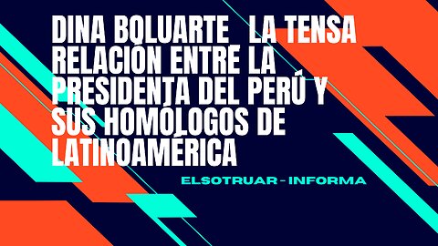 Dina Boluarte_ La TENSA RELACIÓN entre la presidenta del PERÚ y sus homólogos de LATINOAMÉRICA