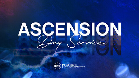 Ascension Day Service | CRC Church | 9 May 2024 PM