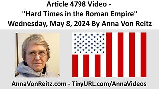 Article 4798 Video - Hard Times in the Roman Empire - Wednesday, May 8, 2024 By Anna Von Reitz