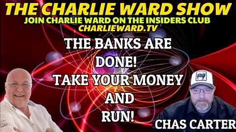 THE BANKS ARE DONE! TAKE YOUR MONEY AND RUN! WITH CHAS CARTER AND CHARLIE WARD