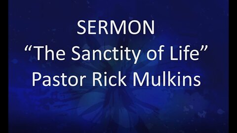 Sanctity of Life January 22 2023 Pastor Rick Mulkins