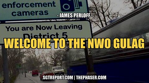 WELCOME TO THE NWO GULAG -- James Perloff