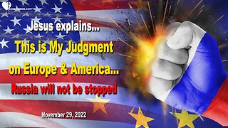 November 29, 2022 🇺🇸 JESUS EXPLAINS... Russia will not be stopped... This is My Judgment on Europe and America