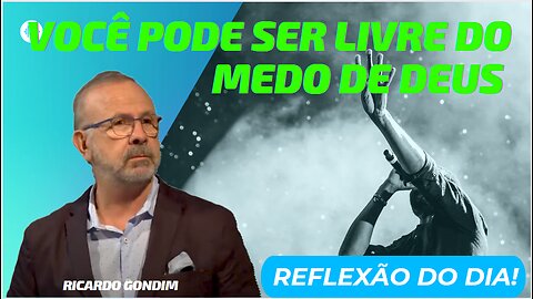 VOCÊ PODE SER LIVRE DO MEDO DE DEUS | Ricardo Gondim.