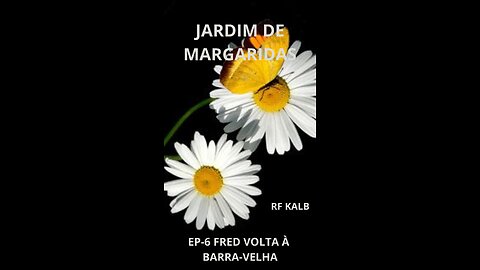 JARDIM DE MARGARIDAS EP-6 FRED VOLTA À BARRA VELHA