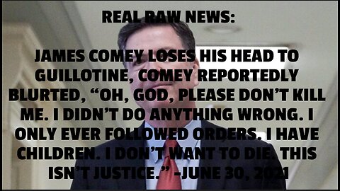 REAL RAW NEWS: JAMES COMEY LOSES HIS HEAD TO GUILLOTINE, COMEY REPORTEDLY BLURTED, “OH, GOD, PLEASE