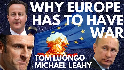 WHY EUROPE HAS TO HAVE WAR - WITH TOM LUONGO & MICHAEL LEAHY