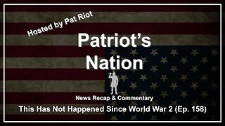 This Has Not Happened Since World War 2 (Ep 158) - Patriot's Nation