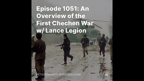 Episode 1051: An Overview of the First Chechen War w/ Lance Legion