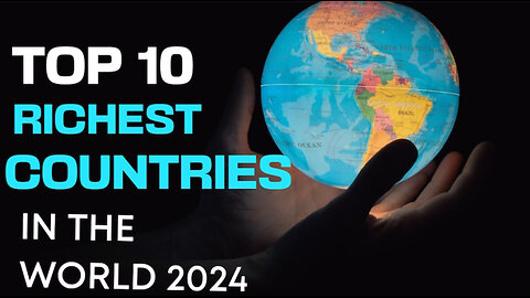 TOP 10 RICHEST COUNTRIES IN THE WORLD 2024