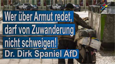 Wer über Armut redet, darf von Zuwanderung nicht schweigen Dr. Dirk Spaniel AfD