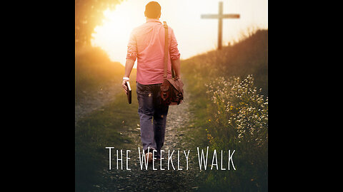 The Weekly Walk - Episode 106