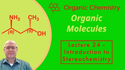 Introduction to Stereochemistry Organic Chemistry One (1) Lecture Series Video 24