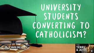 02 May 24, The Terry & Jesse Show: University Students Converting to Catholicism?
