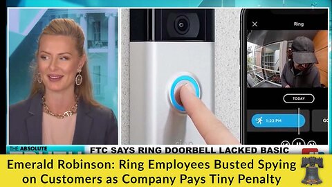 Emerald Robinson: Ring Employees Busted Spying on Customers as Company Pays Tiny Penalty