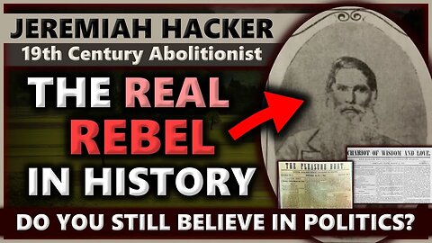 What Does It Mean To Re A REAL Rebel? - 19th Century Abolitionist Jeremiah Hacker Proves It!