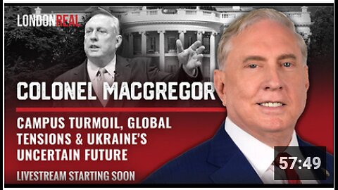 Colonel Douglas Macgregor - Campus Turmoil, Global Tensions & Ukraine's Uncertain Future
