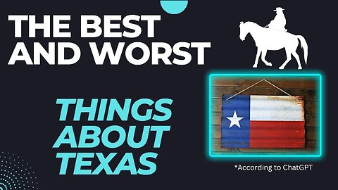 The Best and Worst Things About Texas - According to ChatGPT