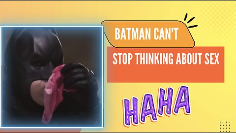 Batman Can't Stop Thinking About Sex Humor
