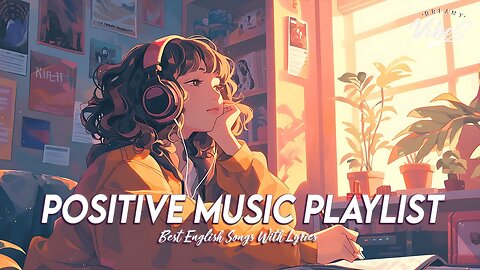 Positive Music Playlist 🍂 Chill Songs Chill Vibes | All English Songs With Lyrics